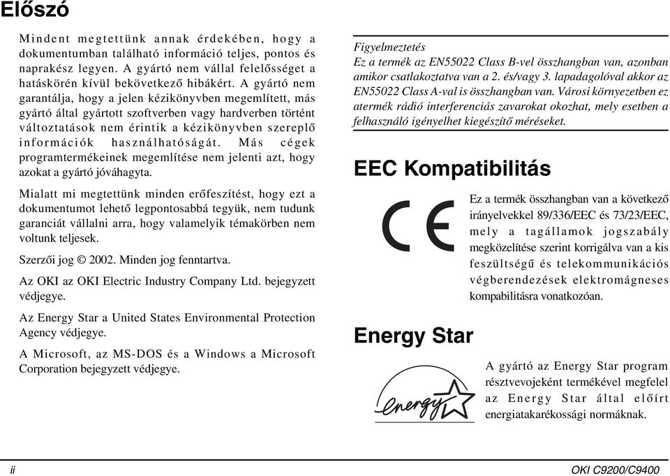 használhatóságát. Más cégek programtermékeinek megemlítése nem jelenti azt, hogy azokat a gyártó jóváhagyta.