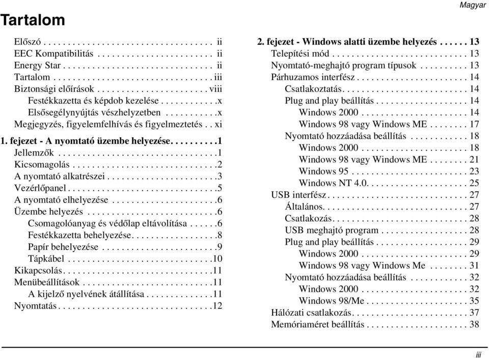 fejezet - A nyomtató üzembe helyezése..........1 Jellemzők.................................1 Kicsomagolás..............................2 A nyomtató alkatrészei.......................3 Vezérlőpanel.