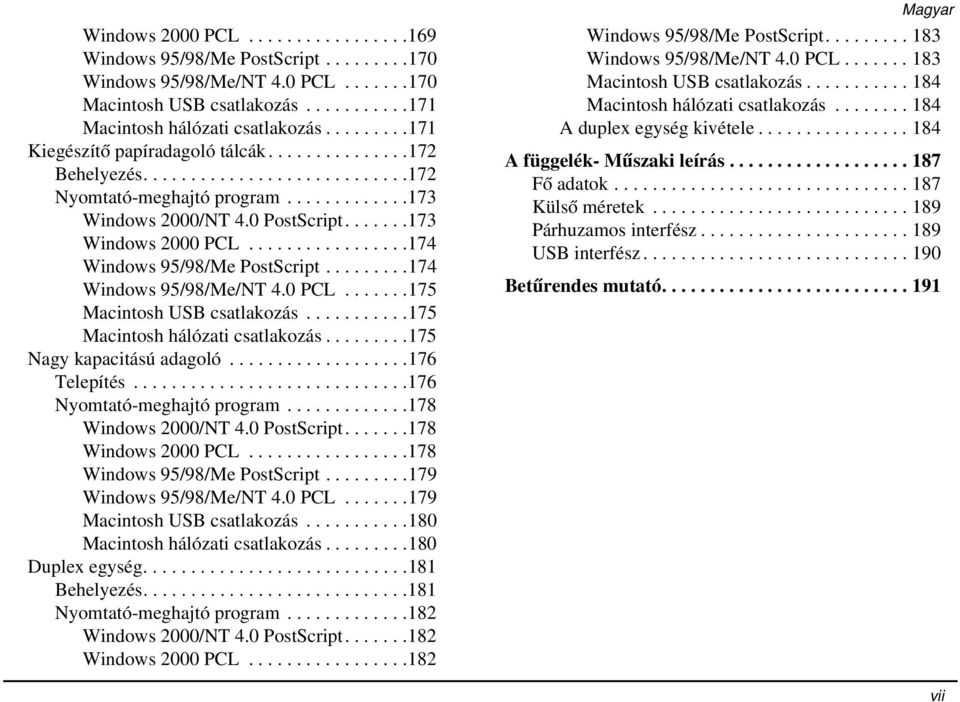 ................174 Windows 95/98/Me PostScript.........174 Windows 95/98/Me/NT 4.0 PCL.......175 Macintosh USB csatlakozás...........175 Macintosh hálózati csatlakozás.........175 Nagy kapacitású adagoló.