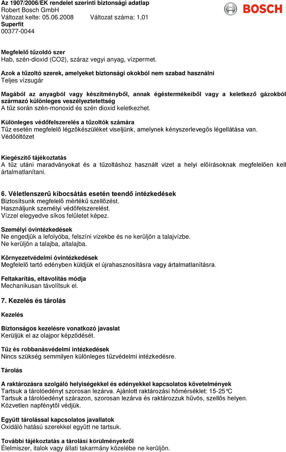 veszélyeztetettség A tűz során szén-monoxid és szén dioxid keletkezhet.