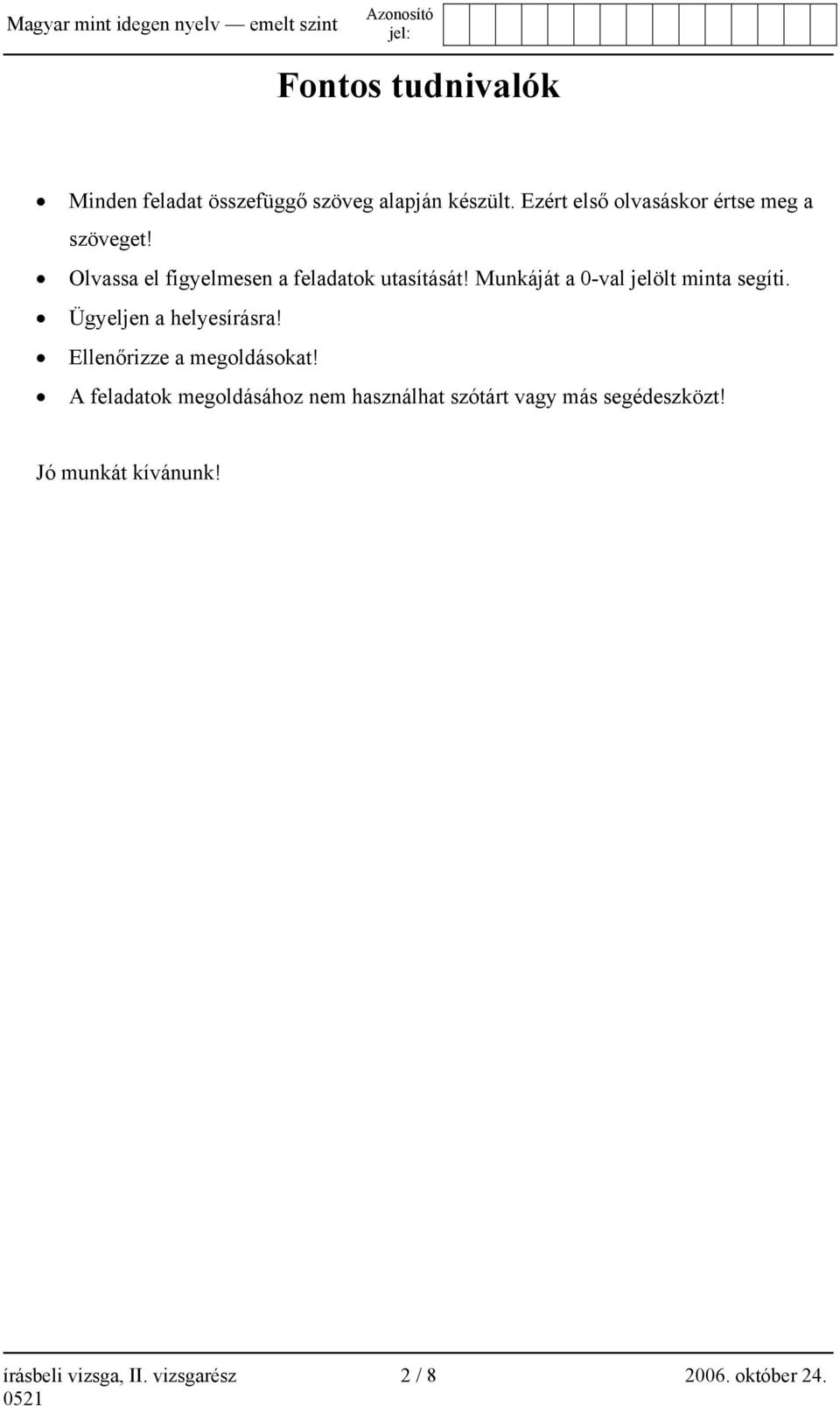 Munkáját a 0-val jelölt minta segíti. Ügyeljen a helyesírásra! Ellenőrizze a megoldásokat!