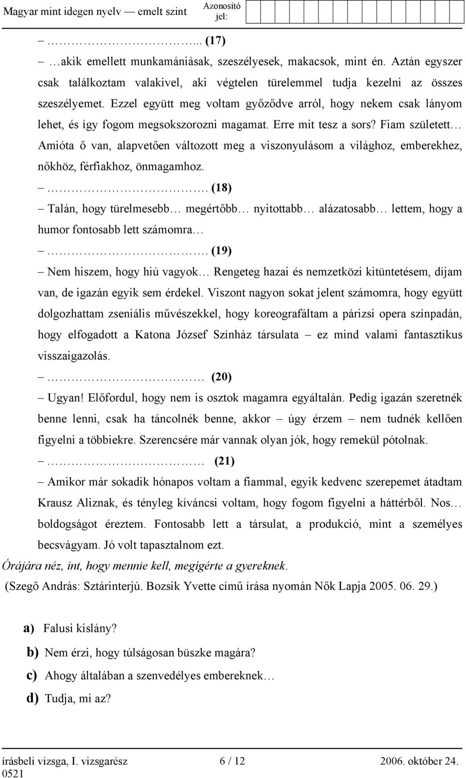 Fiam született Amióta ő van, alapvetően változott meg a viszonyulásom a világhoz, emberekhez, nőkhöz, férfiakhoz, önmagamhoz.