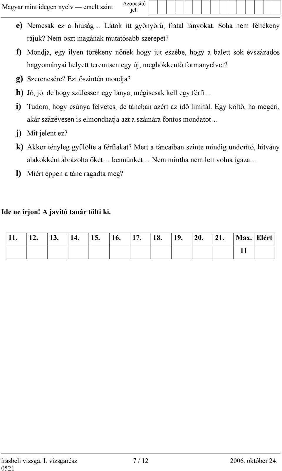 h) Jó, jó, de hogy szülessen egy lánya, mégiscsak kell egy férfi i) Tudom, hogy csúnya felvetés, de táncban azért az idő limitál.