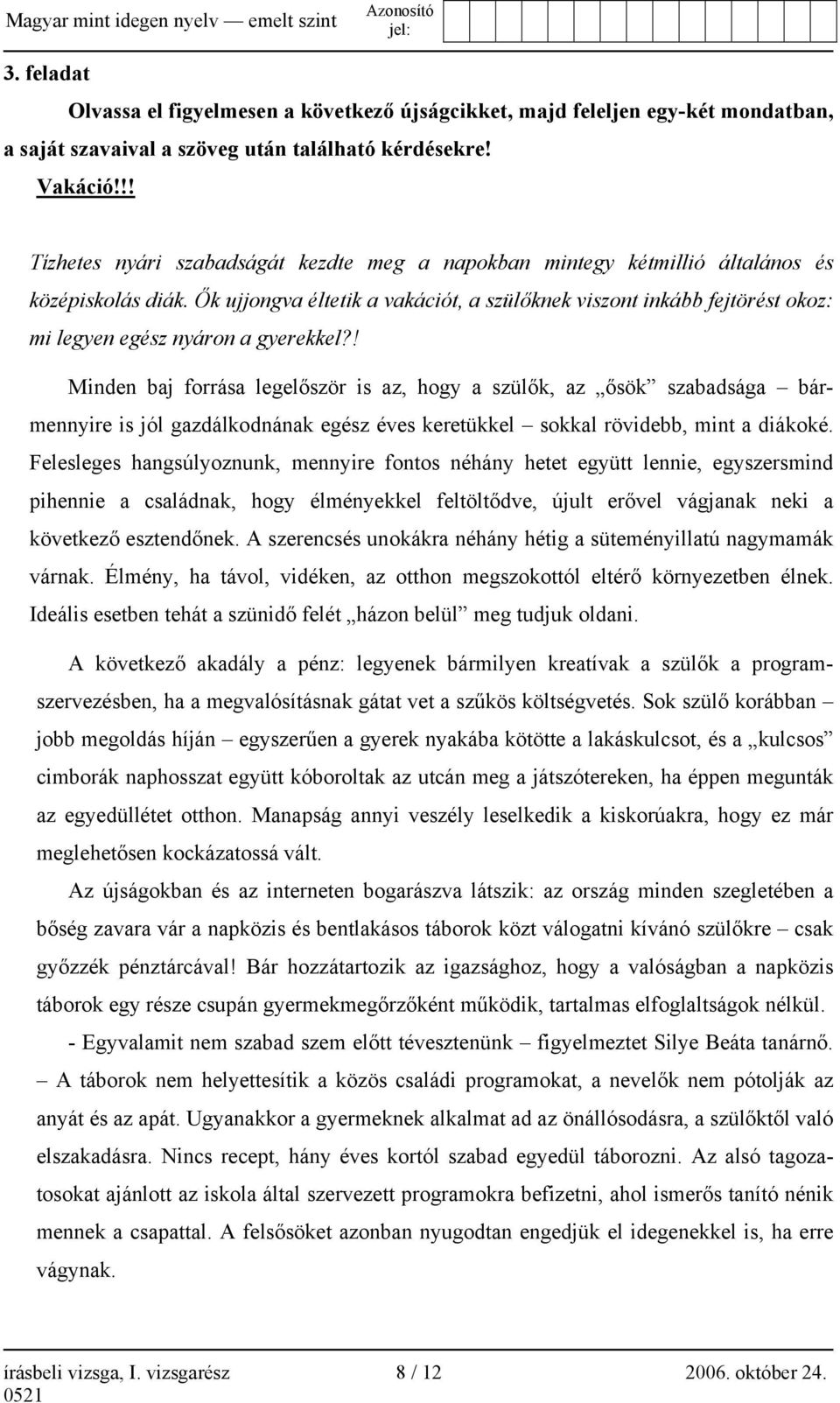 Ők ujjongva éltetik a vakációt, a szülőknek viszont inkább fejtörést okoz: mi legyen egész nyáron a gyerekkel?