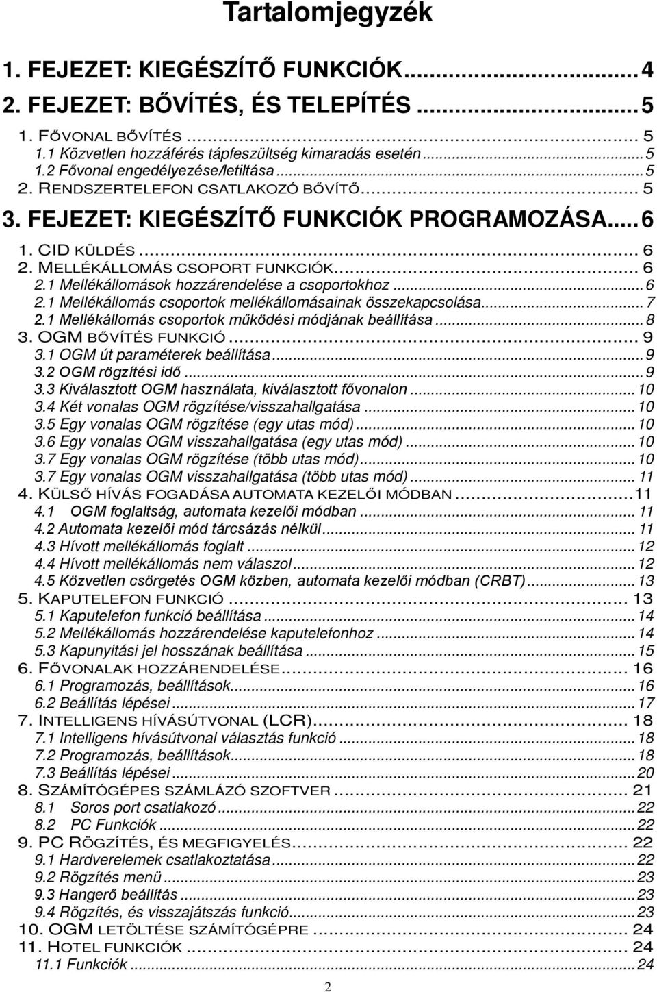 .. 6 2.1 Mellékállomás csoportok mellékállomásainak összekapcsolása... 7 2.1 Mellékállomás csoportok működési módjának beállítása... 8 3. OGM BŐVÍTÉS FUNKCIÓ... 9 3.1 OGM út paraméterek beállítása.