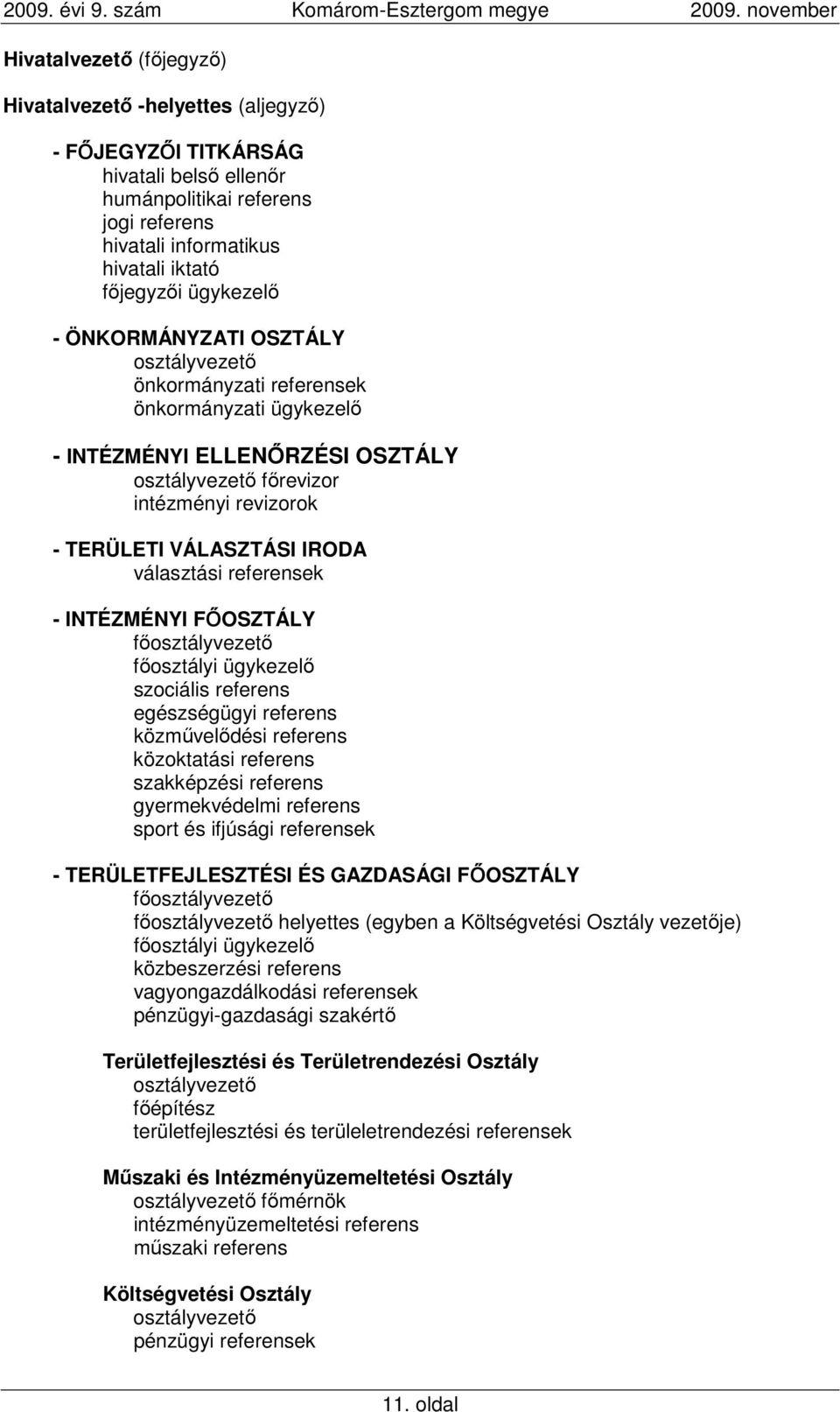 IRODA választási referensek - INTÉZMÉNYI FİOSZTÁLY fıosztályvezetı fıosztályi ügykezelı szociális referens egészségügyi referens közmővelıdési referens közoktatási referens szakképzési referens