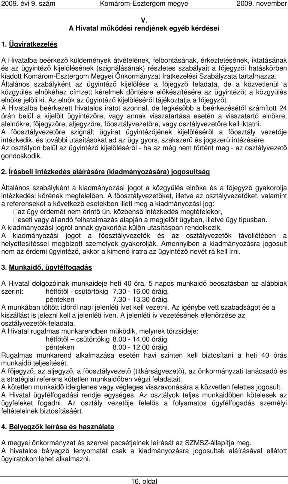 a fıjegyzıi hatáskörben kiadott Komárom-Esztergom Megyei Önkormányzat Iratkezelési Szabályzata tartalmazza.