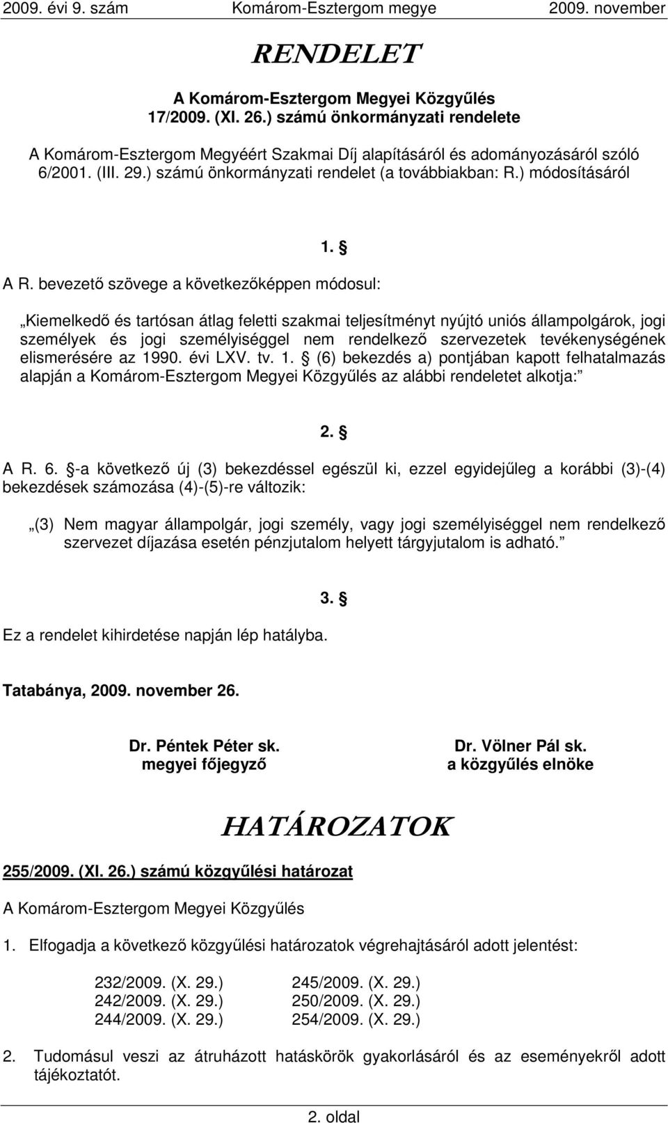 bevezetı szövege a következıképpen módosul: Kiemelkedı és tartósan átlag feletti szakmai teljesítményt nyújtó uniós állampolgárok, jogi személyek és jogi személyiséggel nem rendelkezı szervezetek