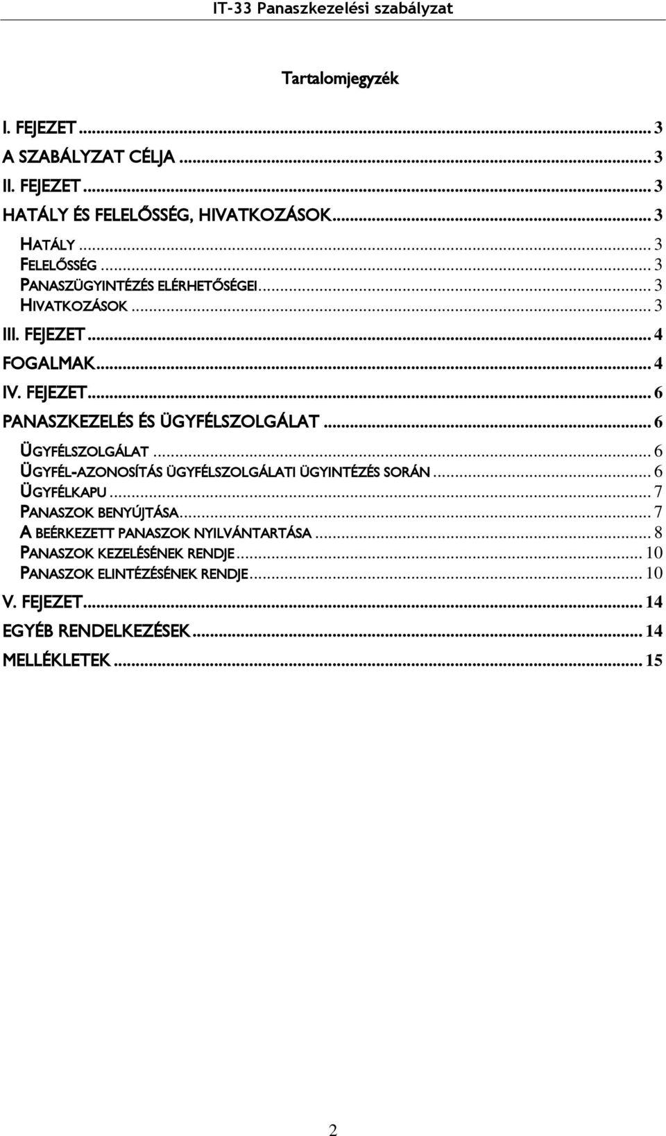 .. 6 ÜGYFÉLSZOLGÁLAT... 6 ÜGYFÉL-AZONOSÍTÁS ÜGYFÉLSZOLGÁLATI ÜGYINTÉZÉS SORÁN... 6 ÜGYFÉLKAPU... 7 PANASZOK BENYÚJTÁSA.