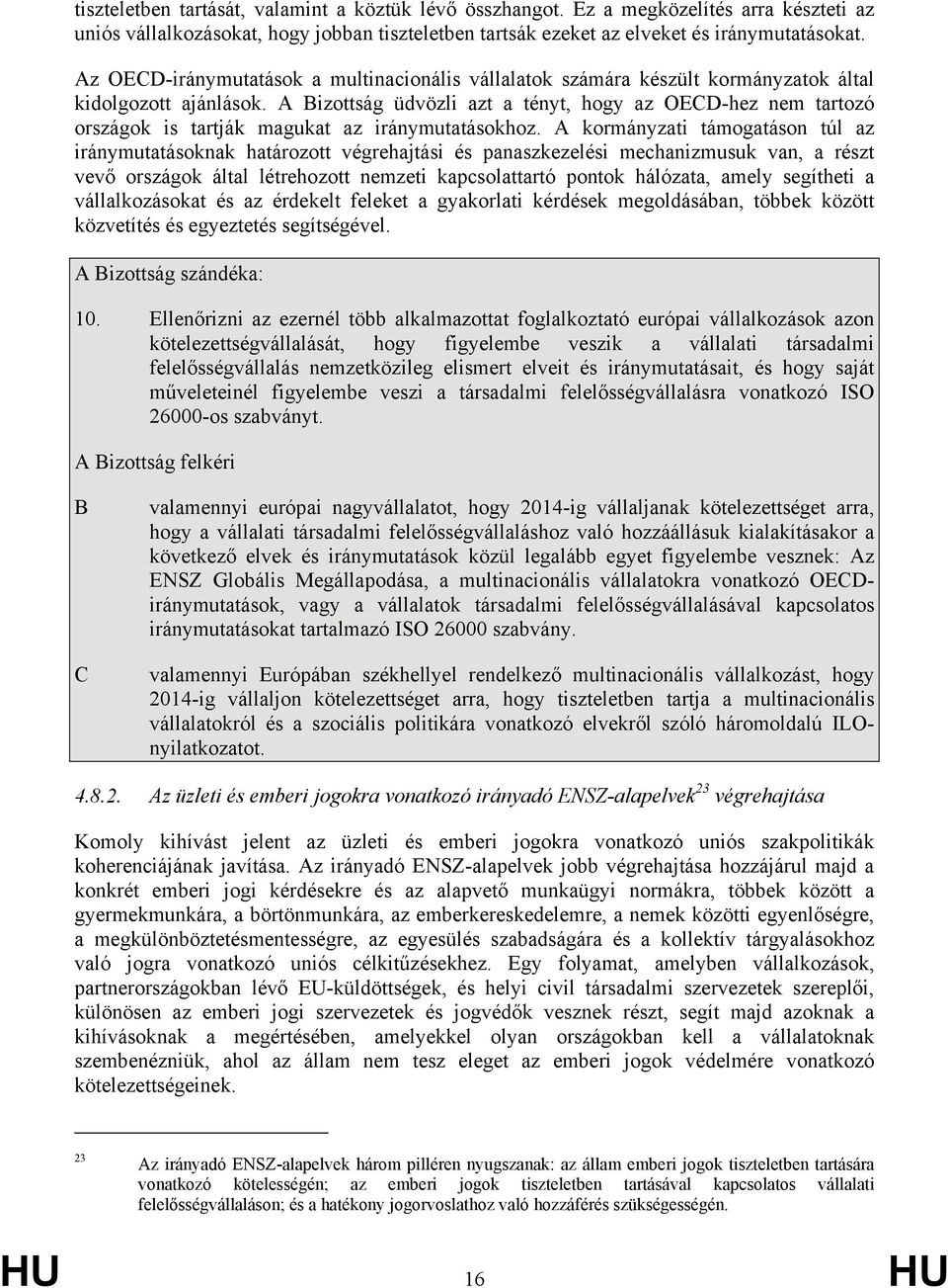 A Bizottság üdvözli azt a tényt, hogy az OECD-hez nem tartozó országok is tartják magukat az iránymutatásokhoz.