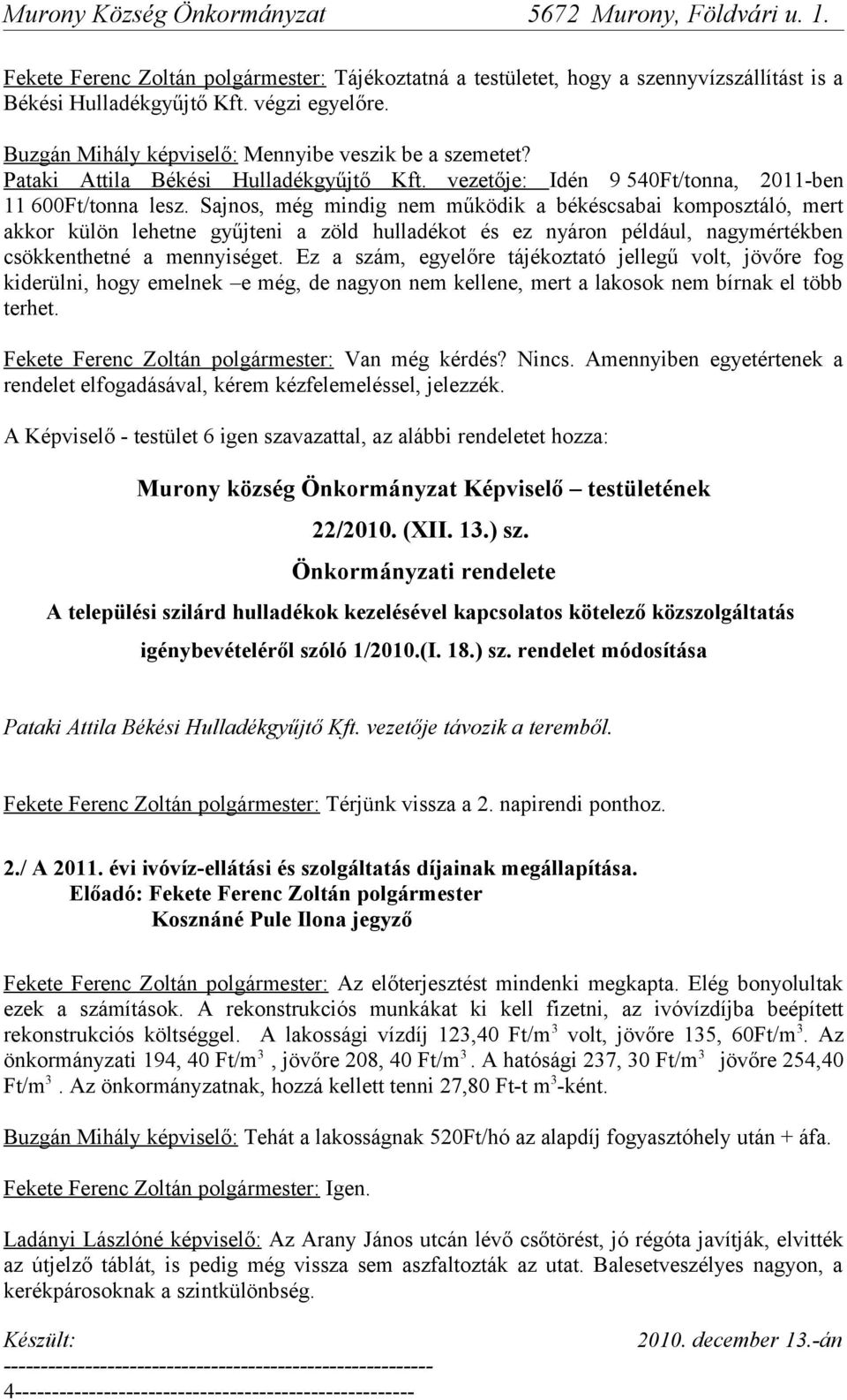 Sajnos, még mindig nem működik a békéscsabai komposztáló, mert akkor külön lehetne gyűjteni a zöld hulladékot és ez nyáron például, nagymértékben csökkenthetné a mennyiséget.