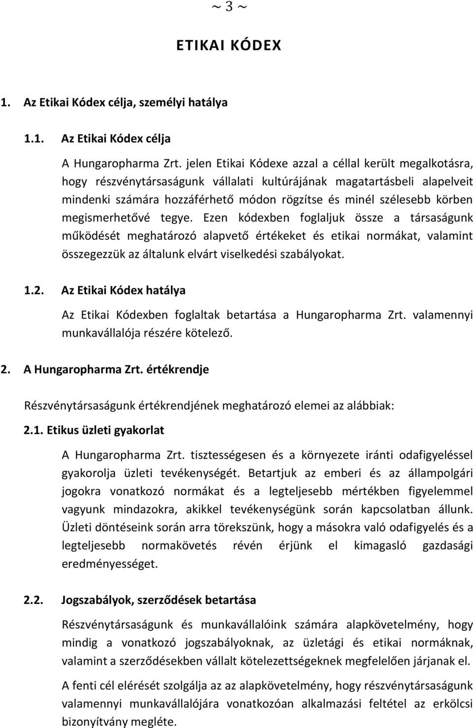 körben megismerhetővé tegye. Ezen kódexben foglaljuk össze a társaságunk működését meghatározó alapvető értékeket és etikai normákat, valamint összegezzük az általunk elvárt viselkedési szabályokat.