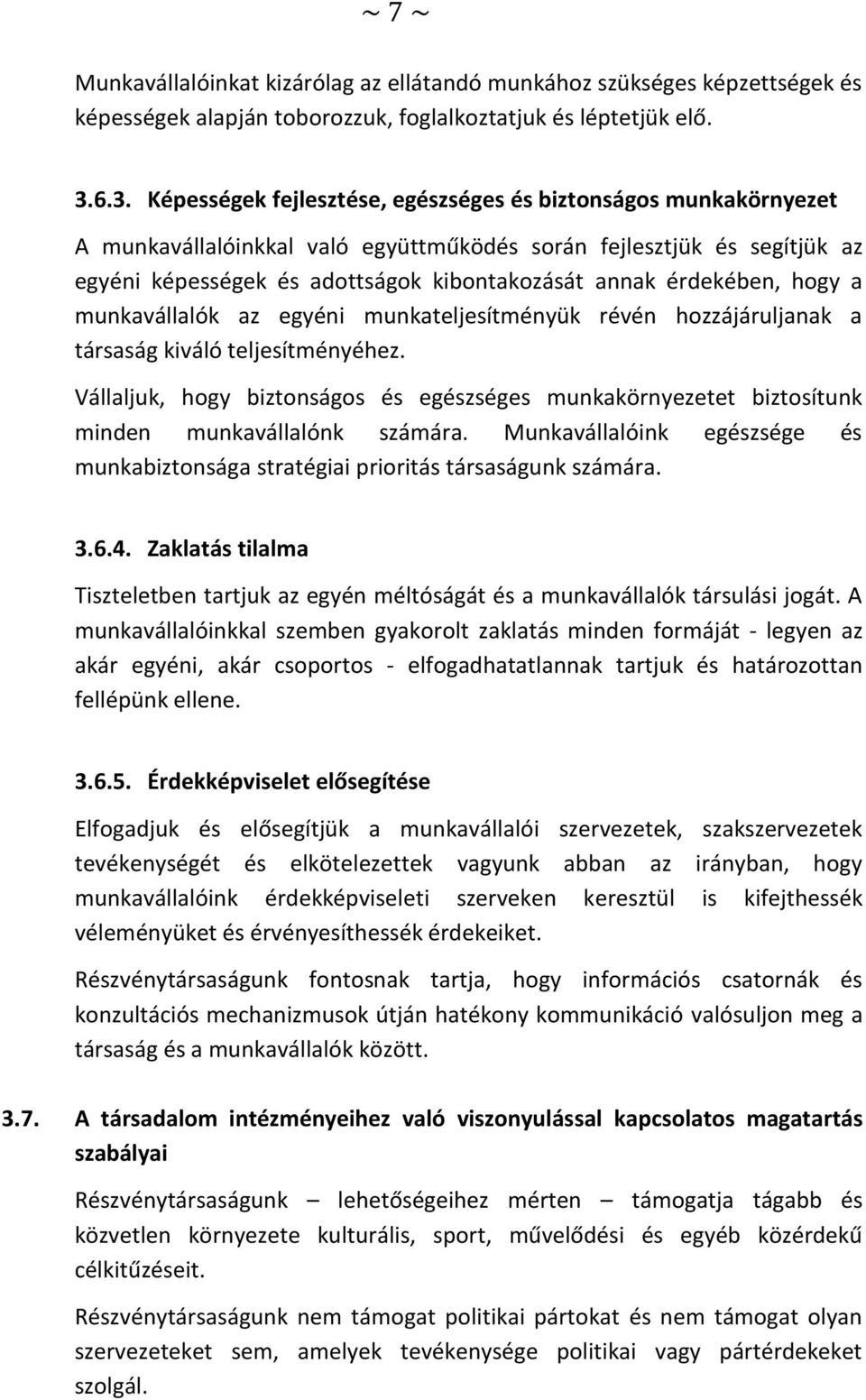 érdekében, hogy a munkavállalók az egyéni munkateljesítményük révén hozzájáruljanak a társaság kiváló teljesítményéhez.