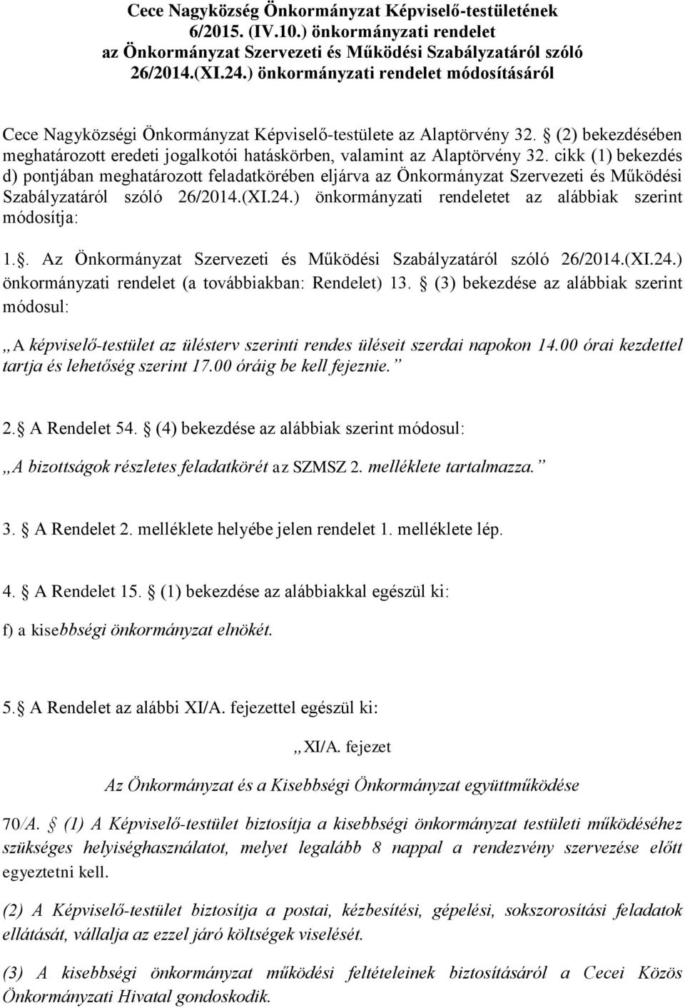 cikk (1) bekezdés d) pontjában meghatározott feladatkörében eljárva az Önkormányzat Szervezeti és Működési Szabályzatáról szóló 26/2014.(XI.24.