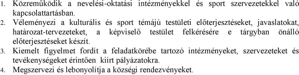 képviselő testület felkérésére e tárgyban önálló előterjesztéseket készít. 3.