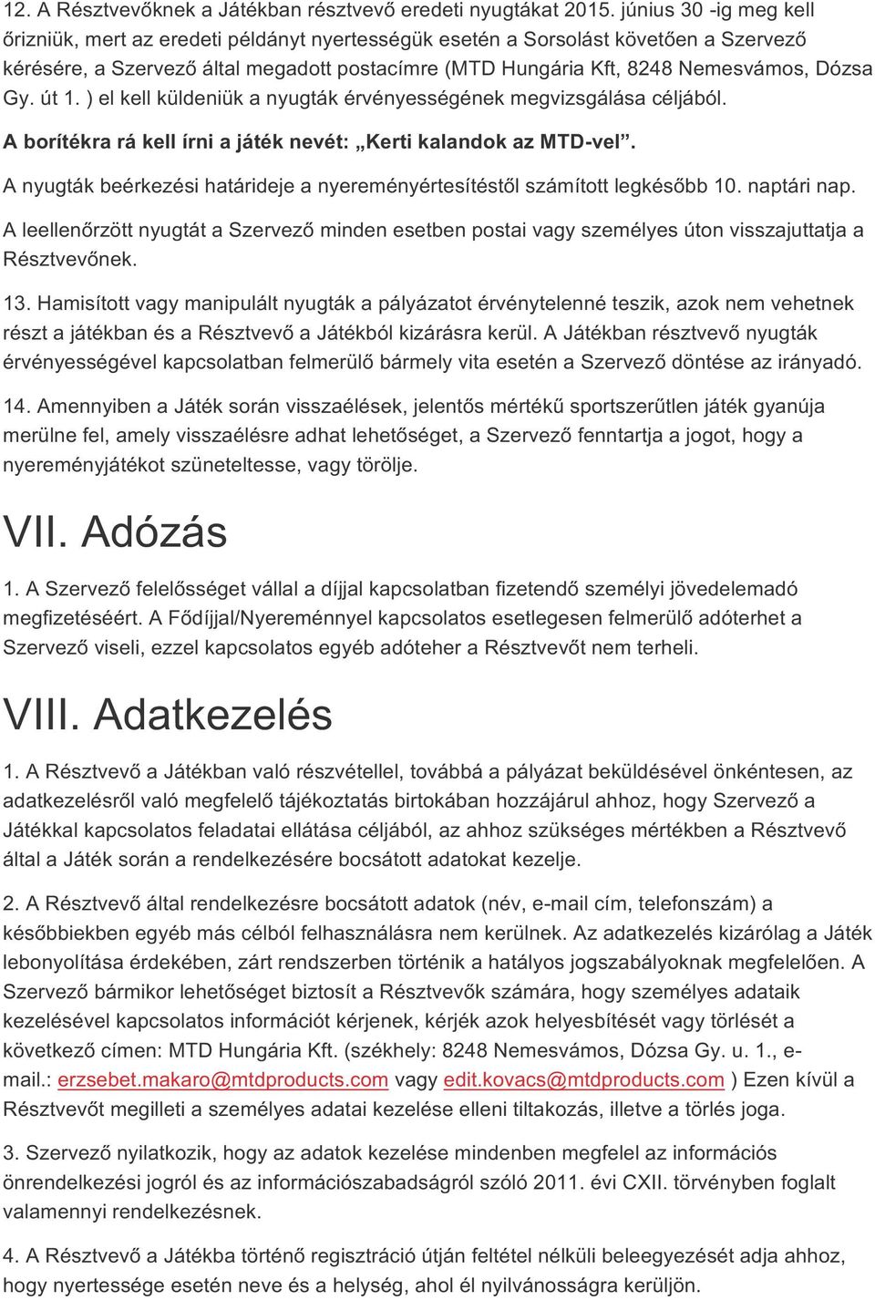 Gy. út 1. ) el kell küldeniük a nyugták érvényességének megvizsgálása céljából. A borítékra rá kell írni a játék nevét: Kerti kalandok az MTD-vel.