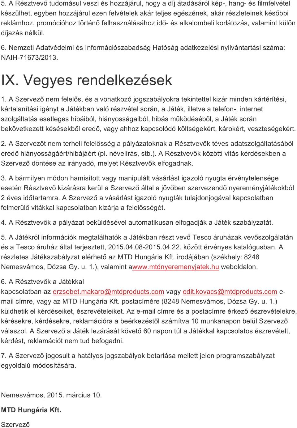 Nemzeti Adatvédelmi és Információszabadság Hatóság adatkezelési nyilvántartási száma: NAIH-71673/2013. IX. Vegyes rendelkezések 1.