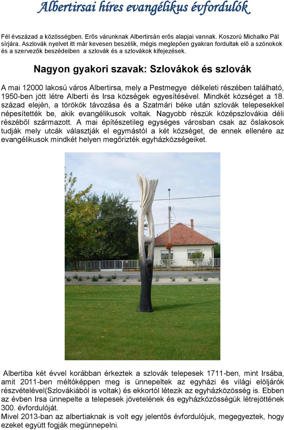Nagyon gyakori szavak: Szlovákok és szlovák A mai 12000 lakosú város Albertirsa, mely a Pestmegye délkeleti részében található, 1950-ben jött létre Alberti és Irsa községek egyesítésével.