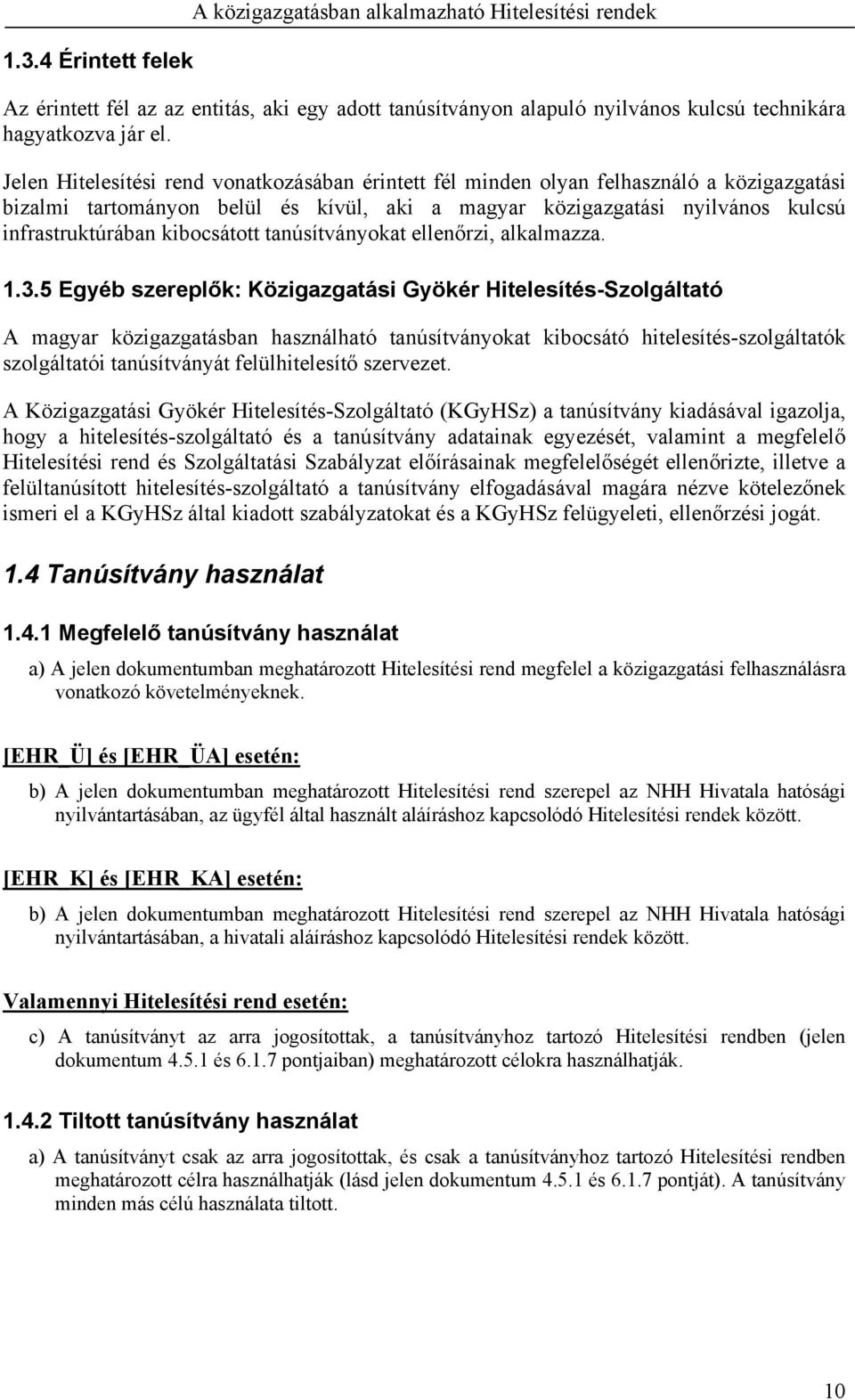 kibocsátott tanúsítványokat ellenőrzi, alkalmazza. 1.3.