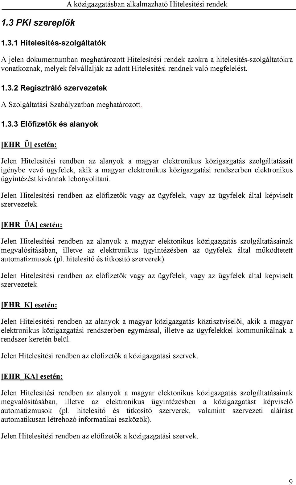 2 Regisztráló szervezetek A Szolgáltatási Szabályzatban meghatározott. 1.3.