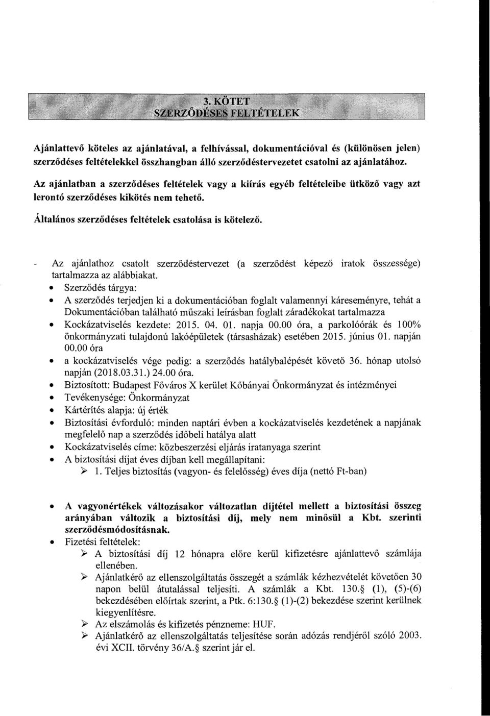Az ajánlathz csatlt szerződéstervezet (a szerződést képező iratk összessége) tartalmazza az alábbiakat.