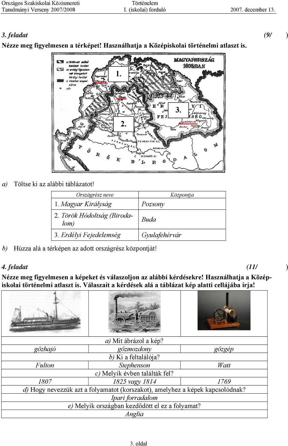 feladat (11/) Nézze meg figyelmesen a képeket és válaszoljon az alábbi kérdésekre! asználhatja a Középiskolai történelmi atlaszt is. Válaszait a kérdések alá a táblázat kép alatti cellájába írja!