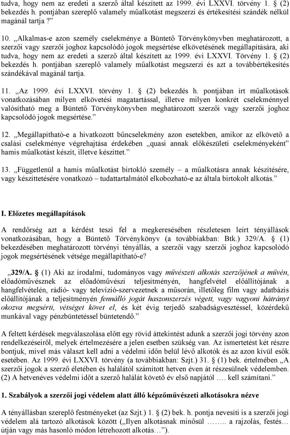 pontjában szereplő valamely műalkotást megszerzi és azt a továbbértékesítés szándékával magánál tartja. 11. Az 1999. évi LXXVI. törvény 1. (2) bekezdés h.