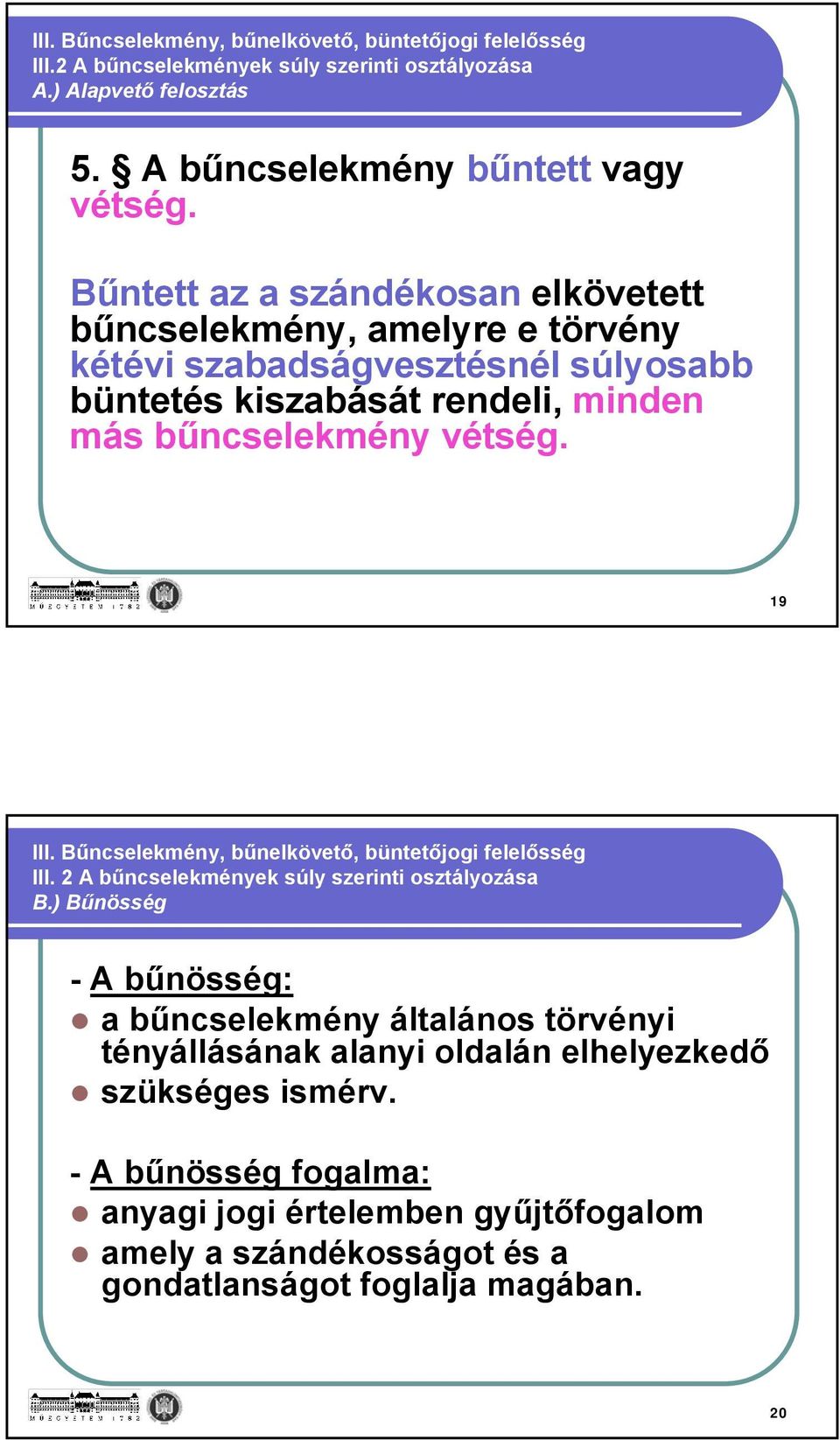 19 III. Bűncselekmény, bűnelkövető, büntetőjogi felelősség III. 2 A bűncselekmények súly szerinti osztályozása B.