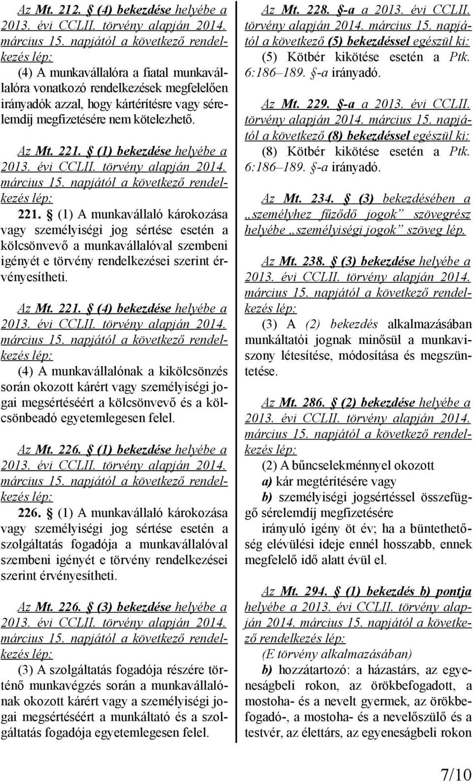 (1) A munkavállaló károkozása vagy személyiségi jog sértése esetén a kölcsönvevő a munkavállalóval szembeni igényét e törvény rendelkezései szerint érvényesítheti. Az Mt. 221.