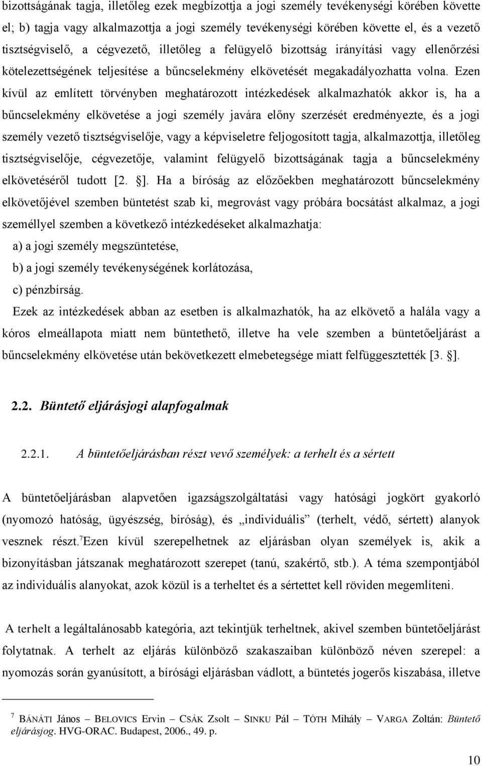 Ezen kívül az említett törvényben meghatározott intézkedések alkalmazhatók akkor is, ha a bűncselekmény elkövetése a jogi személy javára előny szerzését eredményezte, és a jogi személy vezető
