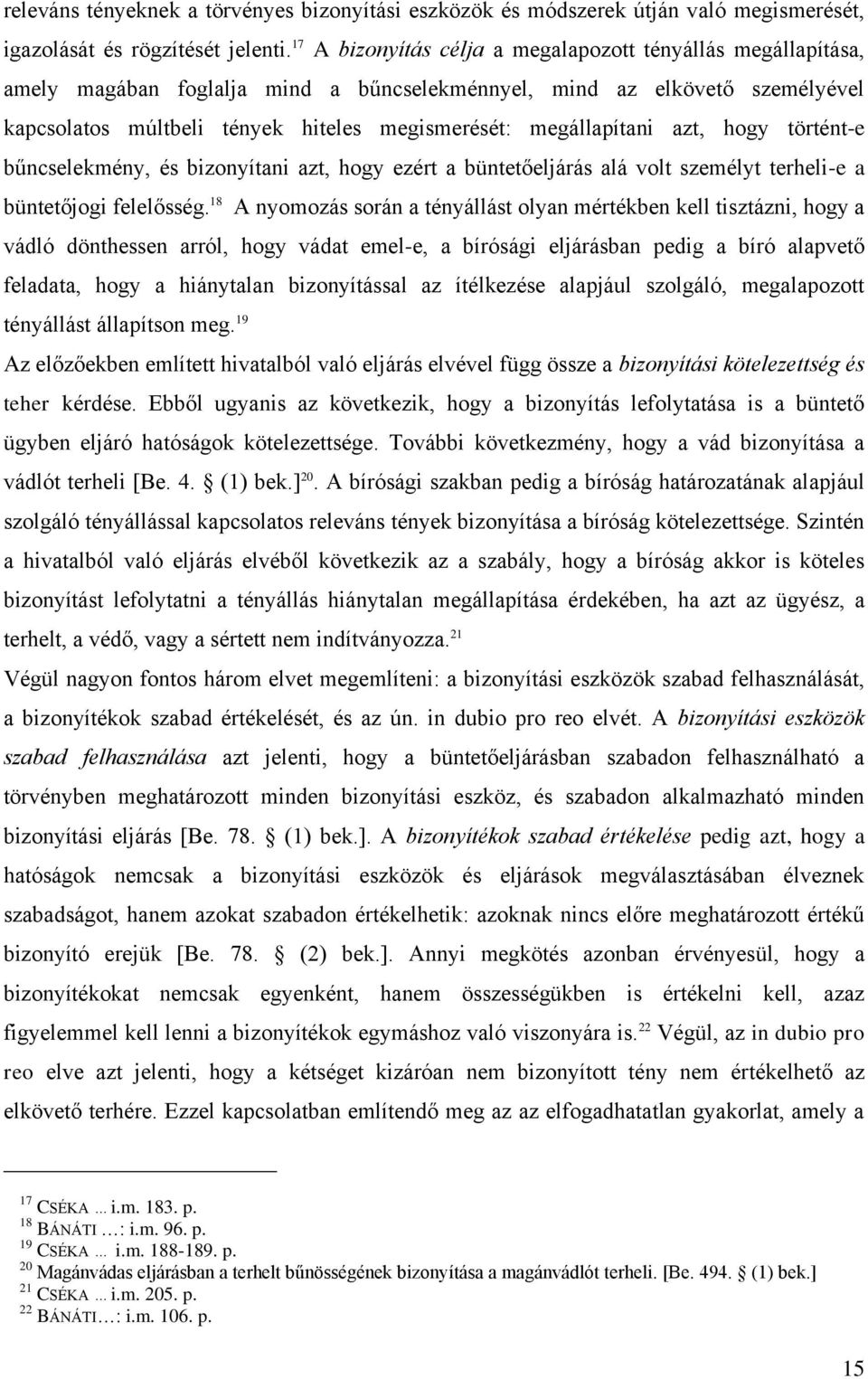 megállapítani azt, hogy történt-e bűncselekmény, és bizonyítani azt, hogy ezért a büntetőeljárás alá volt személyt terheli-e a büntetőjogi felelősség.
