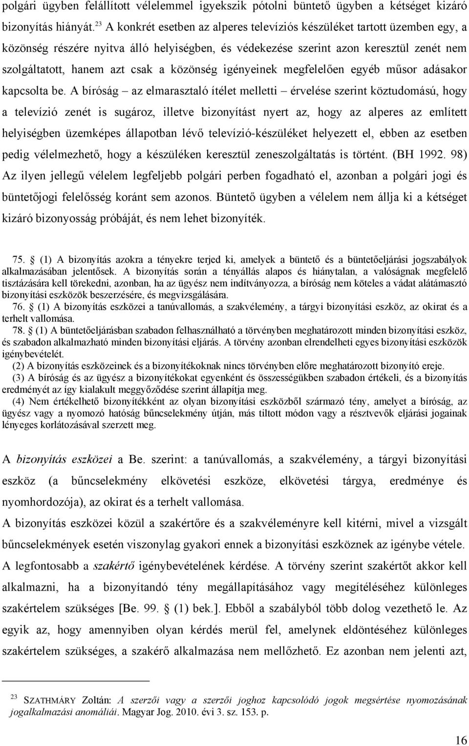 közönség igényeinek megfelelően egyéb műsor adásakor kapcsolta be.