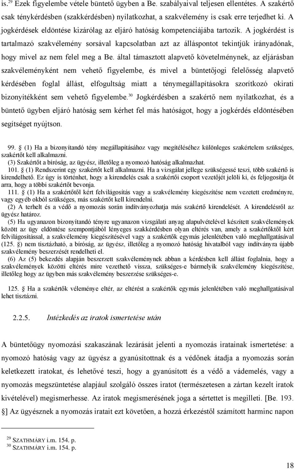 A jogkérdést is tartalmazó szakvélemény sorsával kapcsolatban azt az álláspontot tekintjük irányadónak, hogy mivel az nem felel meg a Be.