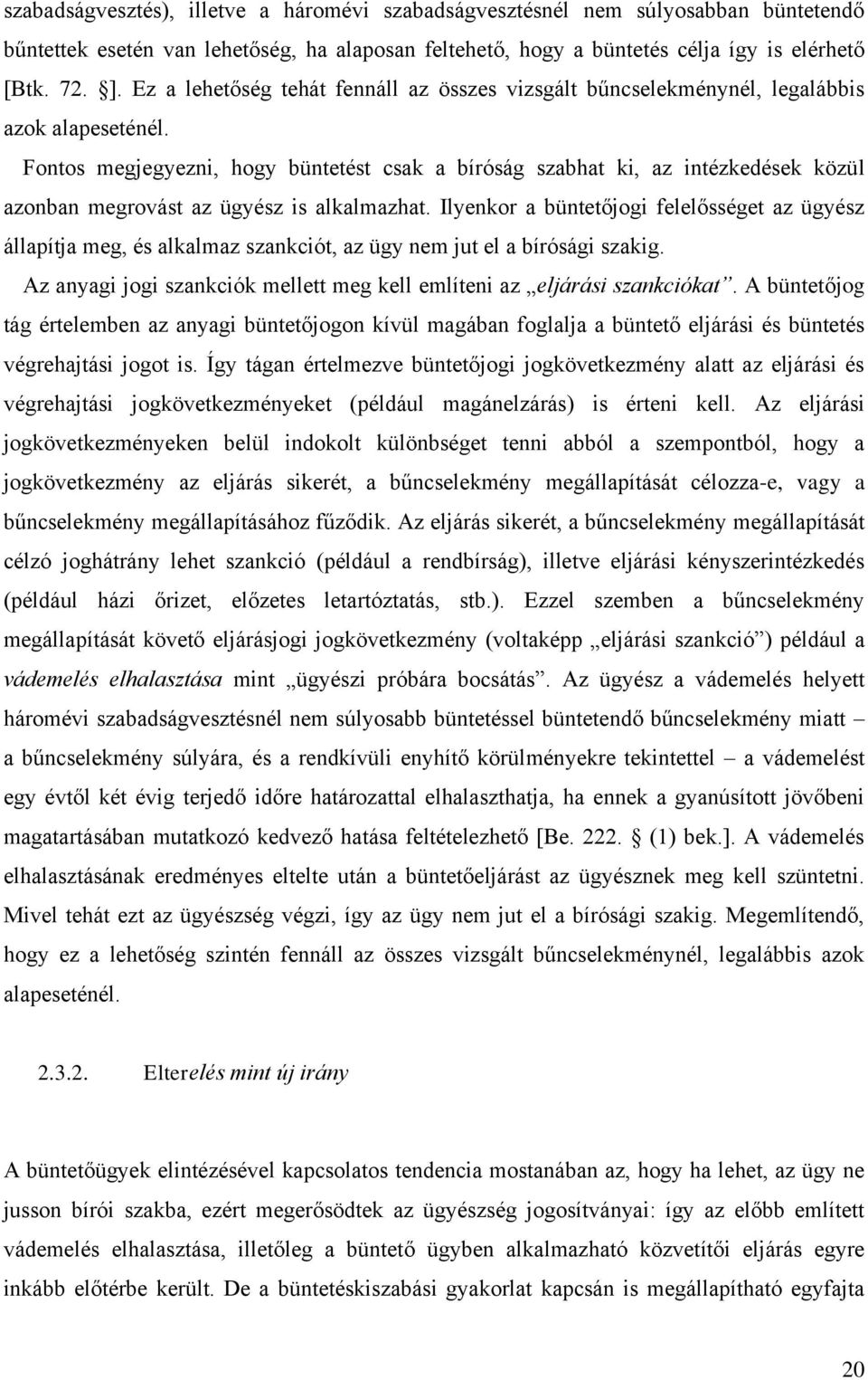 Fontos megjegyezni, hogy büntetést csak a bíróság szabhat ki, az intézkedések közül azonban megrovást az ügyész is alkalmazhat.