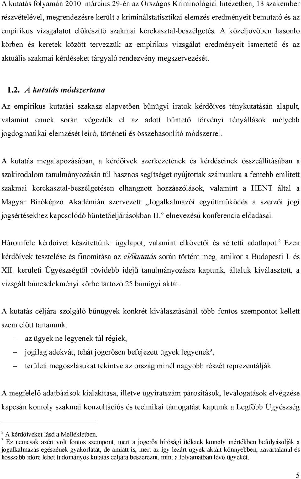 kerekasztal-beszélgetés. A közeljövőben hasonló körben és keretek között tervezzük az empirikus vizsgálat eredményeit ismertető és az aktuális szakmai kérdéseket tárgyaló rendezvény megszervezését. 1.