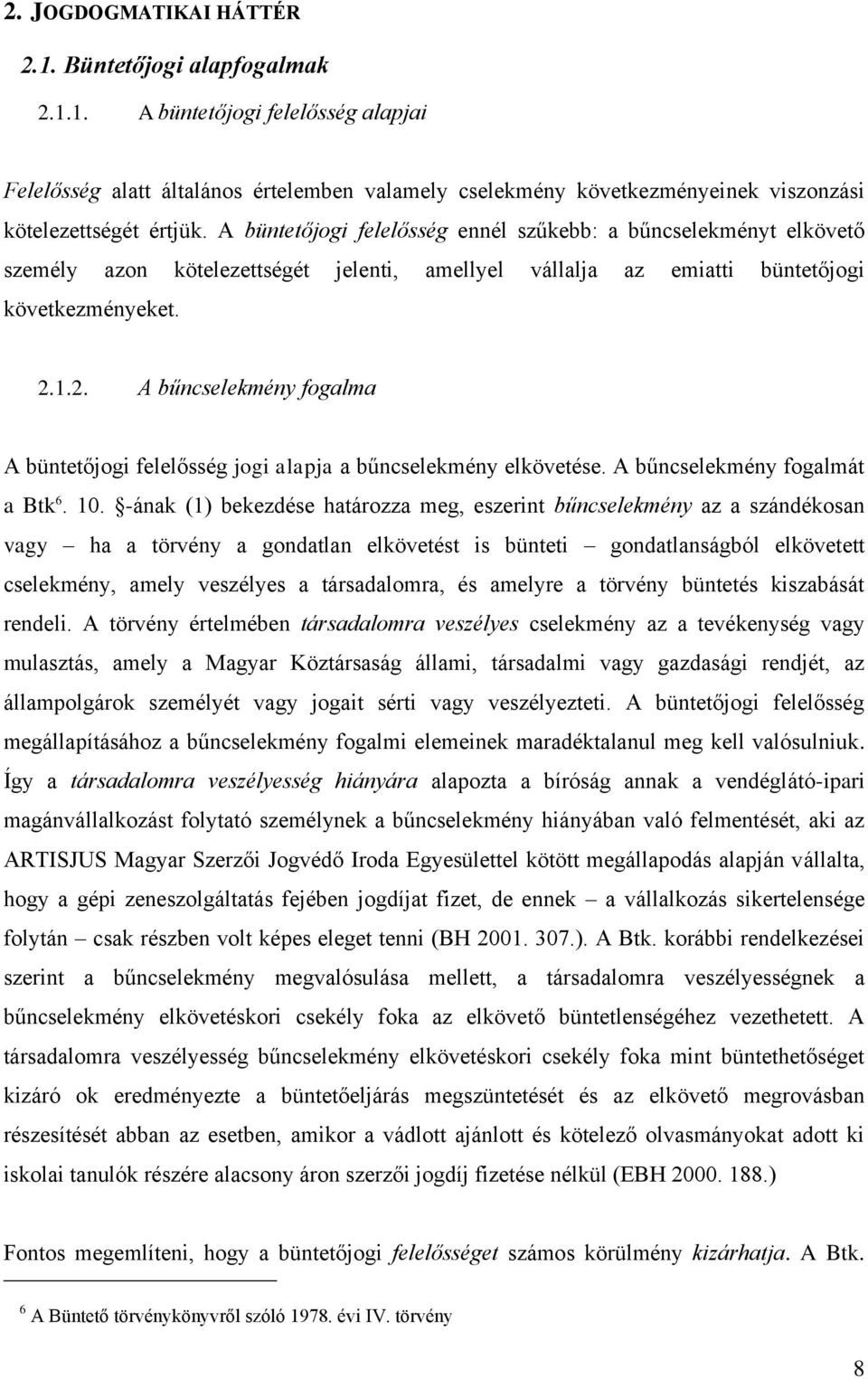 1.2. A bűncselekmény fogalma A büntetőjogi felelősség jogi alapja a bűncselekmény elkövetése. A bűncselekmény fogalmát a Btk 6. 10.