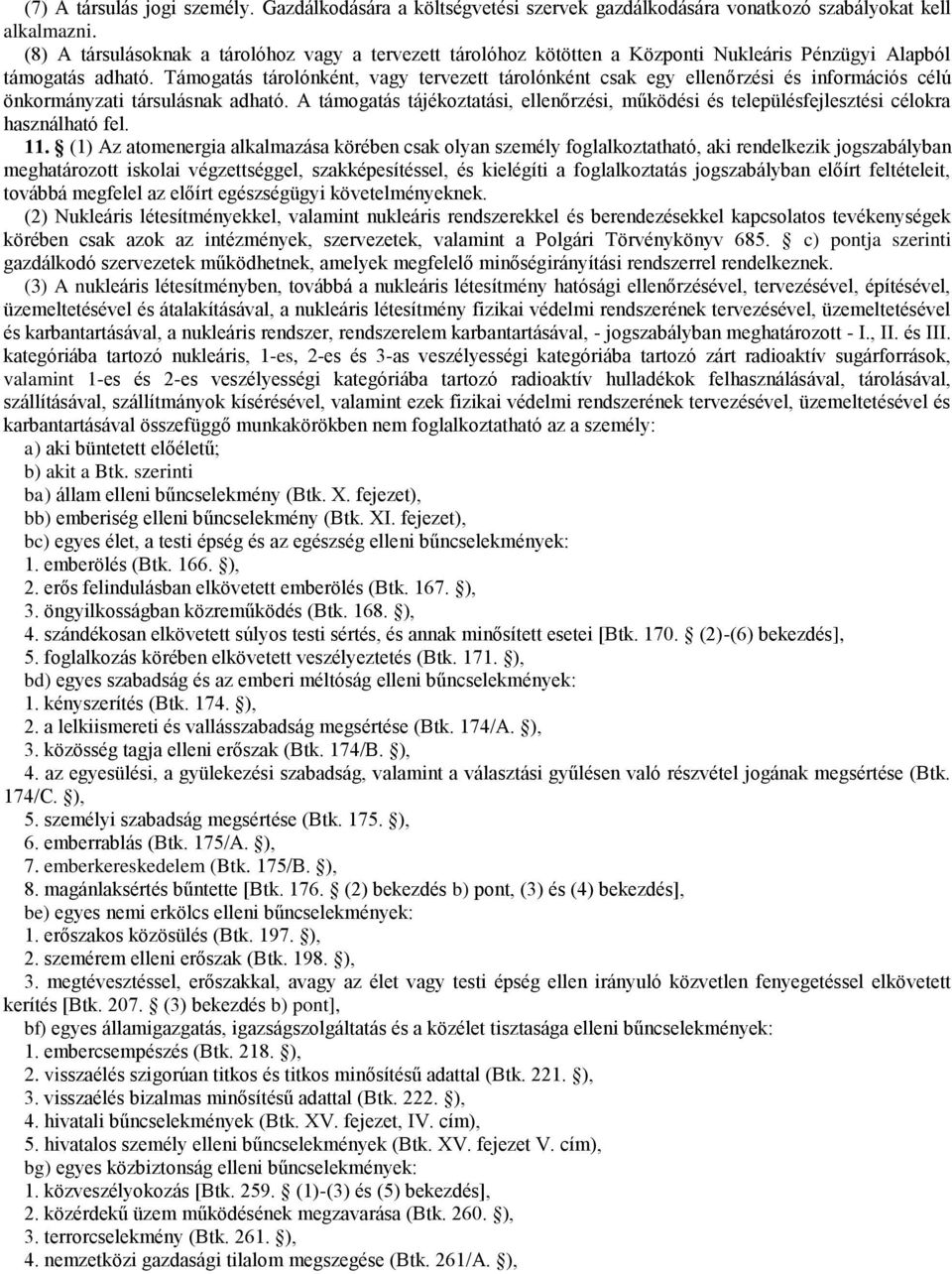 Támogatás tárolónként, vagy tervezett tárolónként csak egy ellenőrzési és információs célú önkormányzati társulásnak adható.