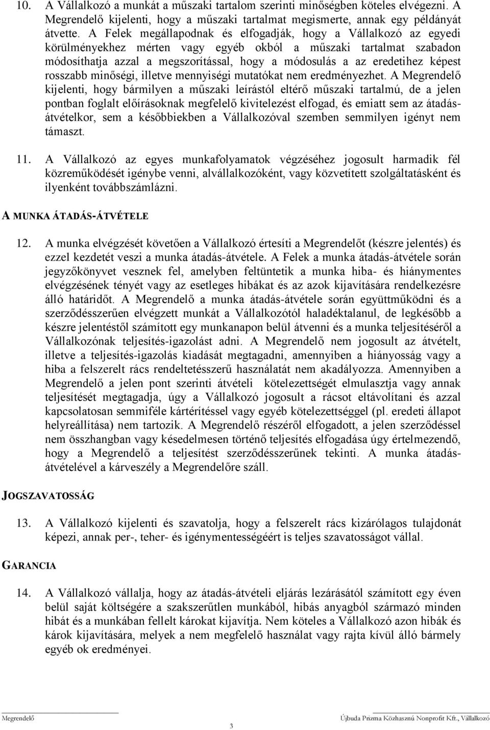 eredetihez képest rosszabb minőségi, illetve mennyiségi mutatókat nem eredményezhet.