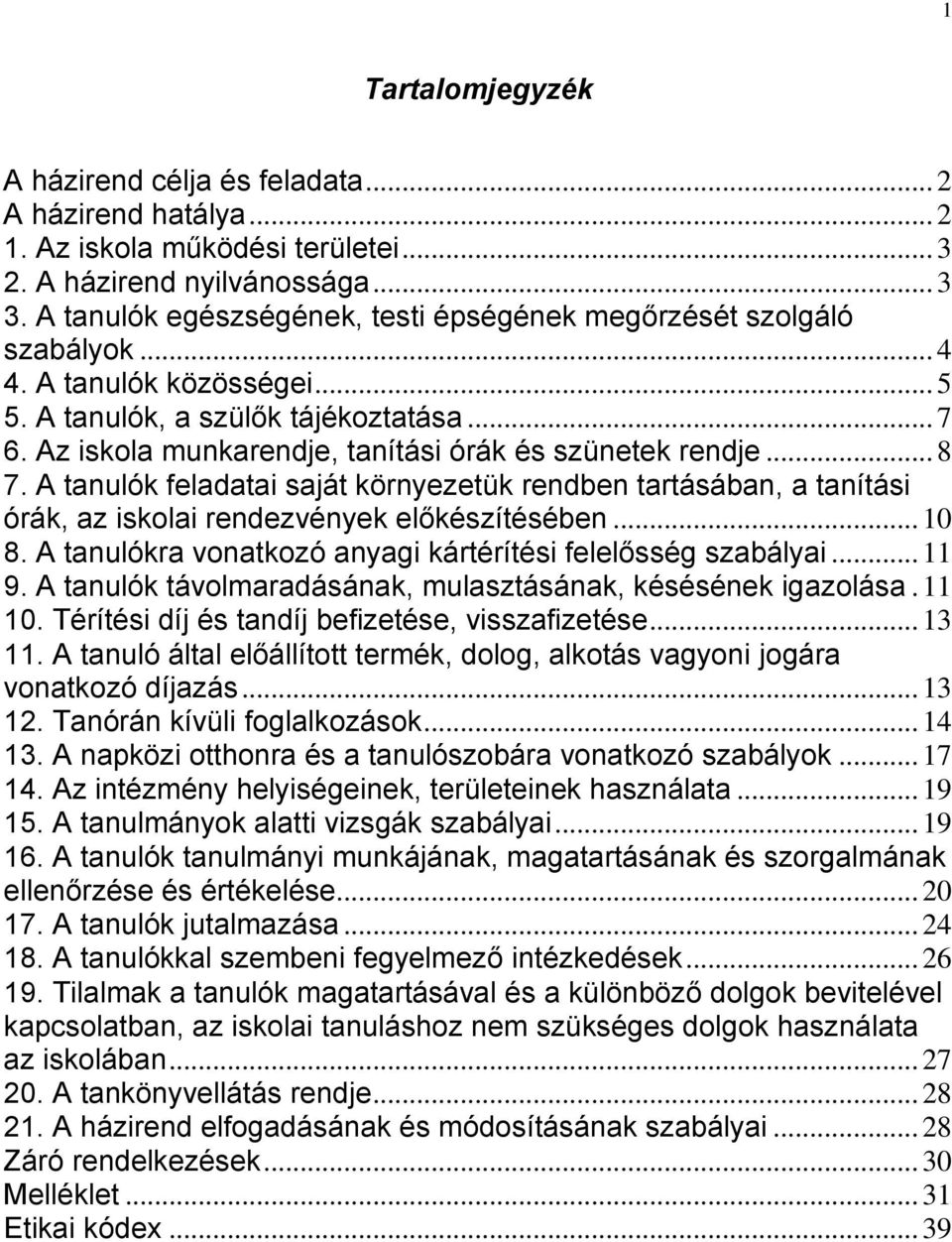 Az iskola munkarendje, tanítási órák és szünetek rendje... 8 7. A tanulók feladatai saját környezetük rendben tartásában, a tanítási órák, az iskolai rendezvények előkészítésében... 10 8.