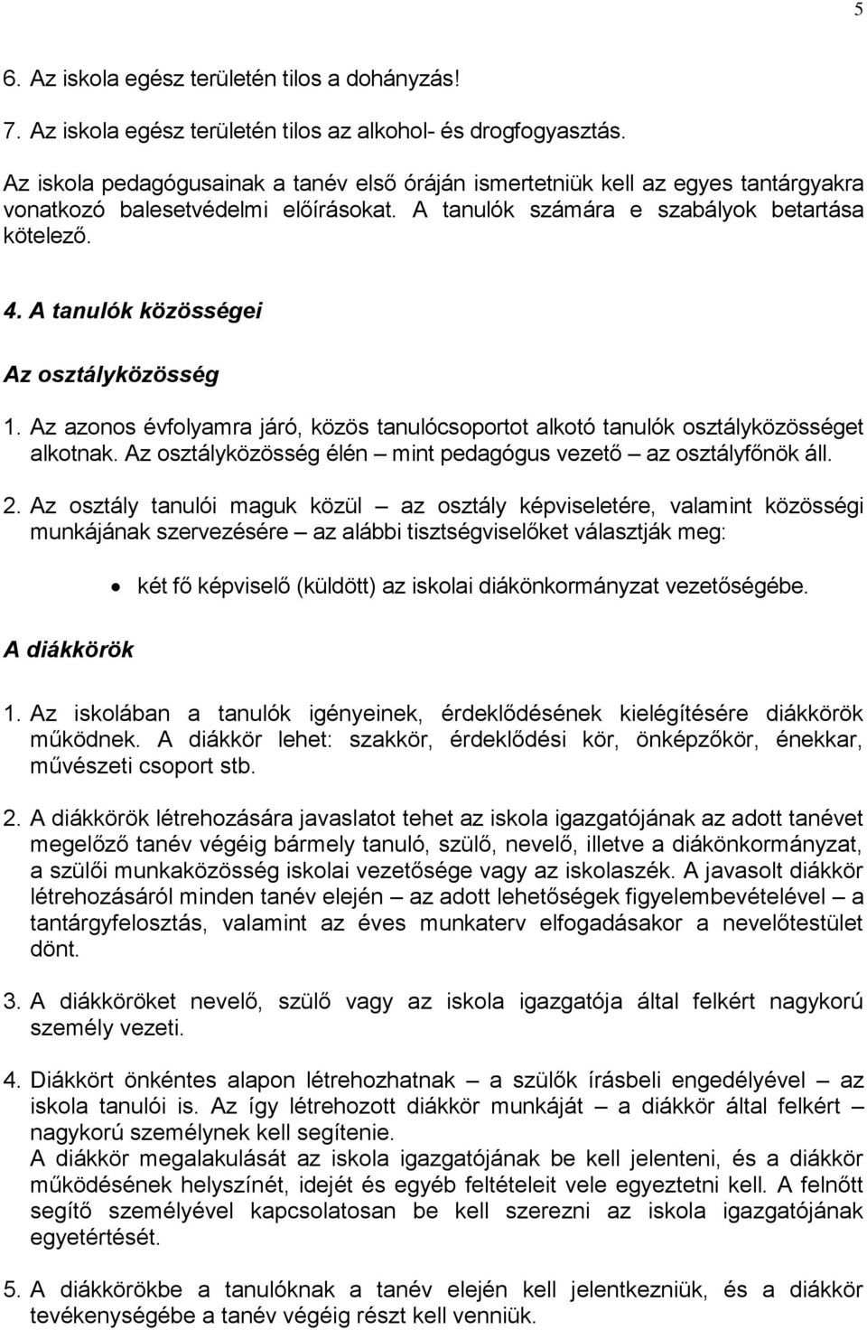 A tanulók közösségei Az osztályközösség 1. Az azonos évfolyamra járó, közös tanulócsoportot alkotó tanulók osztályközösséget alkotnak.