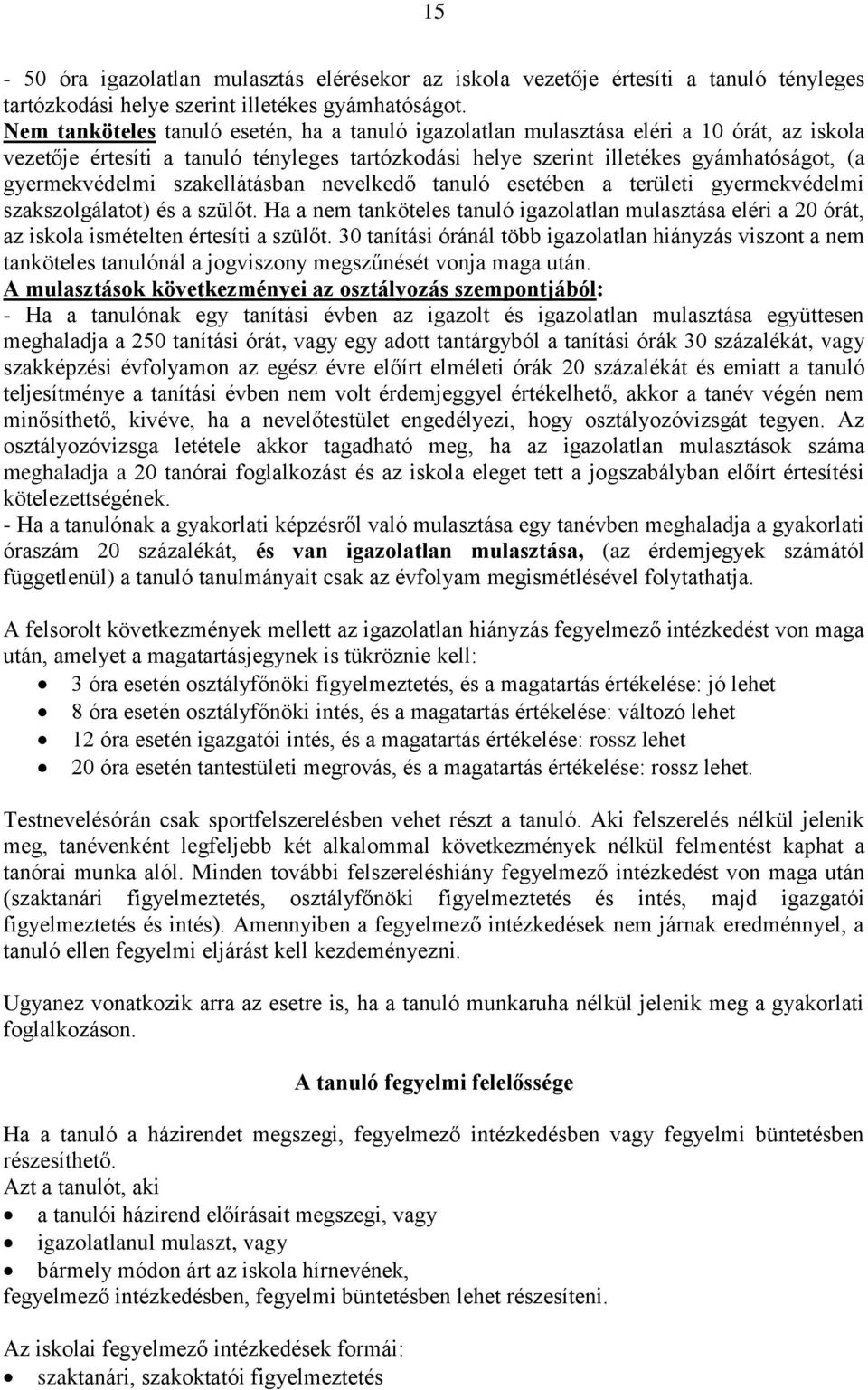szakellátásban nevelkedő tanuló esetében a területi gyermekvédelmi szakszolgálatot) és a szülőt.