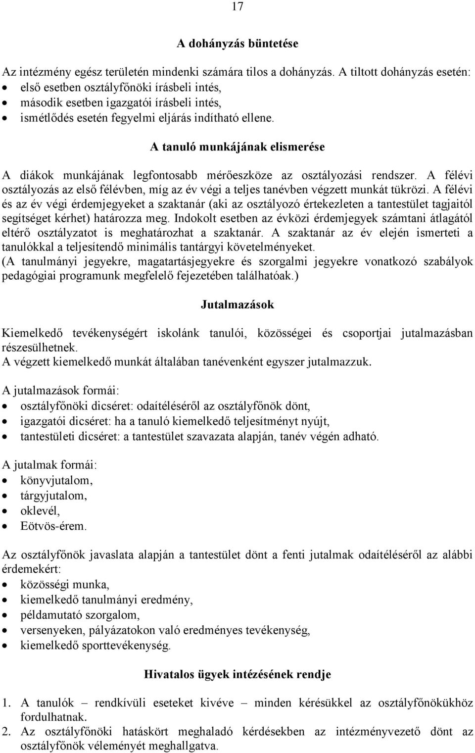 A tanuló munkájának elismerése A diákok munkájának legfontosabb mérőeszköze az osztályozási rendszer. A félévi osztályozás az első félévben, míg az év végi a teljes tanévben végzett munkát tükrözi.