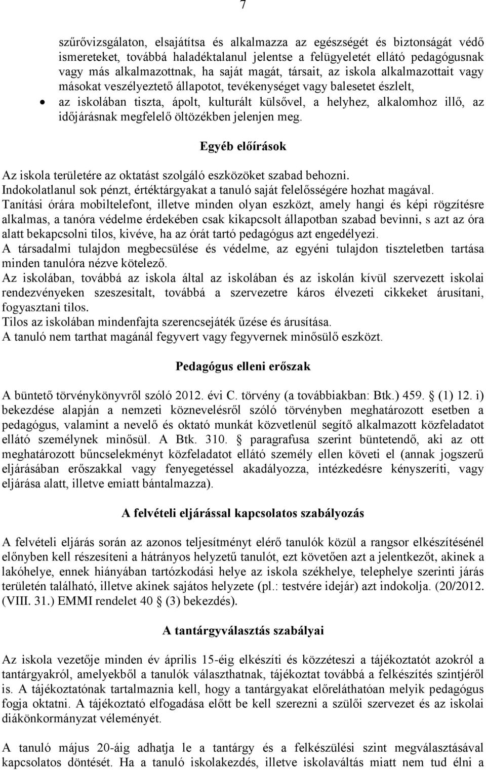 időjárásnak megfelelő öltözékben jelenjen meg. Egyéb előírások Az iskola területére az oktatást szolgáló eszközöket szabad behozni.