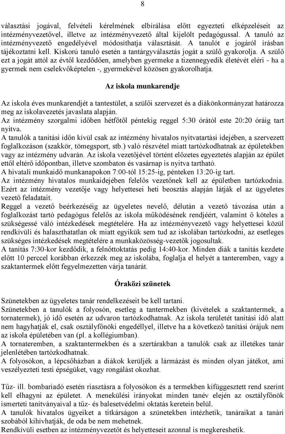 A szülő ezt a jogát attól az évtől kezdődően, amelyben gyermeke a tizennegyedik életévét eléri - ha a gyermek nem cselekvőképtelen -, gyermekével közösen gyakorolhatja.