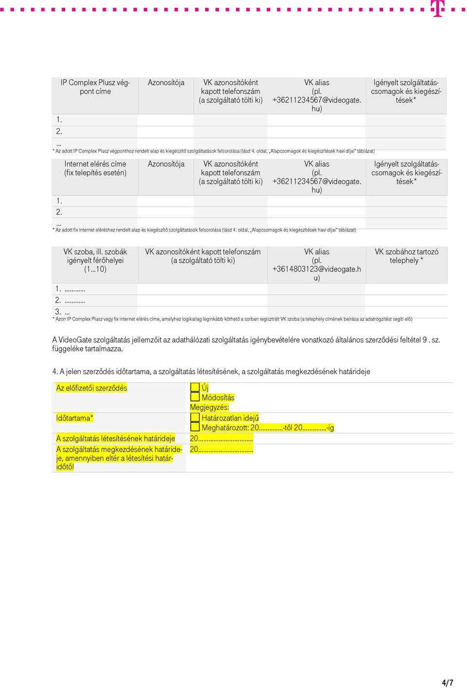 oldal, Alapcsomagok és kiegészítések havi díjai táblázat) Internet elérés címe (fix telepítés esetén) Azonosítója VK azonosítóként kapott telefonszám (a szolgáltató tölti ki) VK alias (pl.