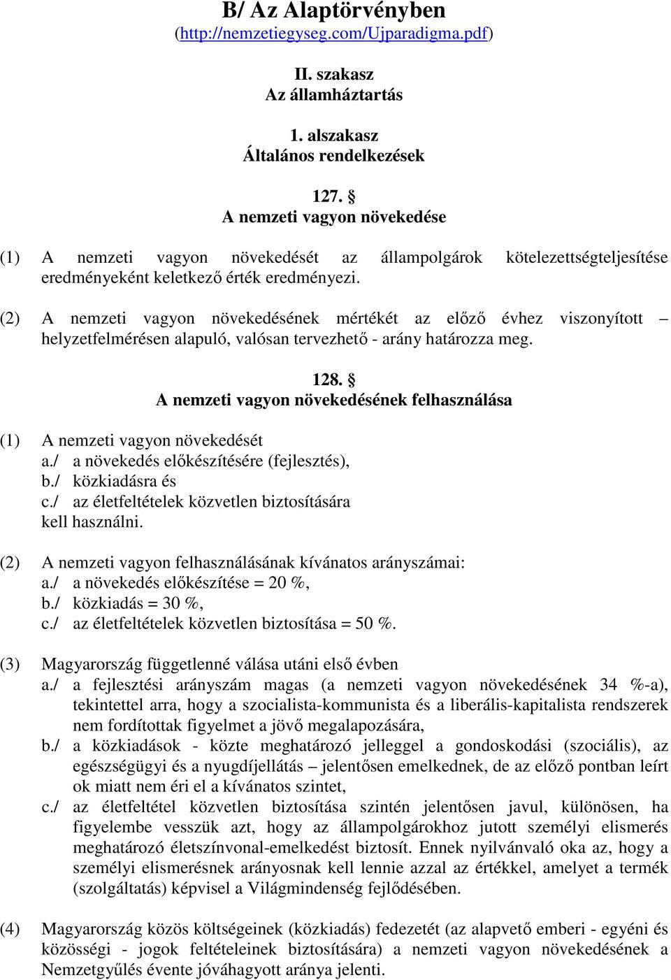 (2) A nemzeti vagyon növekedésének mértékét az előző évhez viszonyított helyzetfelmérésen alapuló, valósan tervezhető - arány határozza meg. 128.