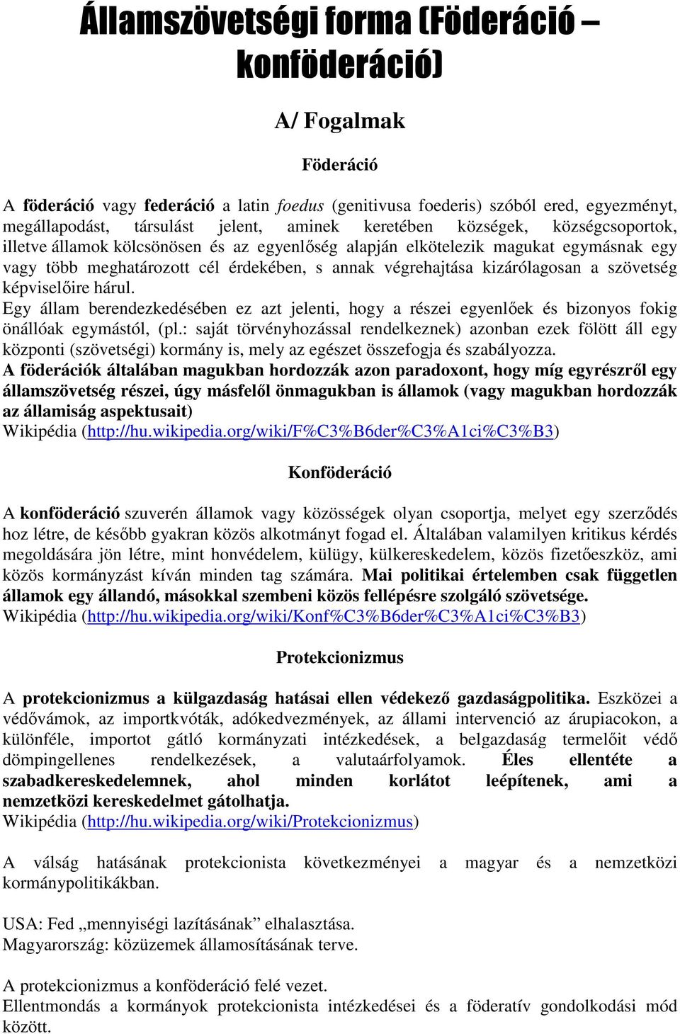 szövetség képviselőire hárul. Egy állam berendezkedésében ez azt jelenti, hogy a részei egyenlőek és bizonyos fokig önállóak egymástól, (pl.
