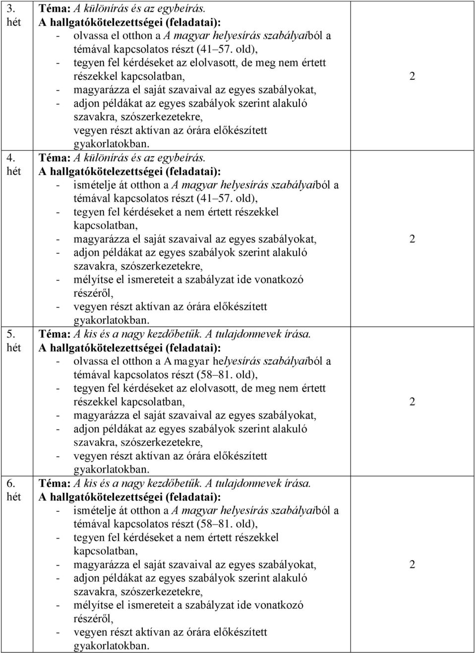 - ismételje át otthon a A magyar helyesírás szabályaiból a témával kapcsolatos részt (41 57.