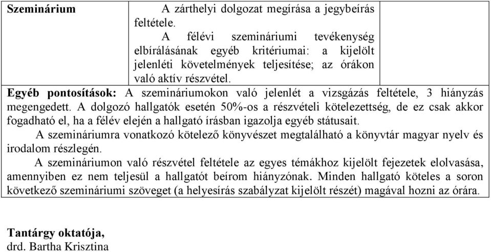 Egyéb pontosítások: A szemináriumokon való jelenlét a vizsgázás feltétele, 3 hiányzás megengedett.