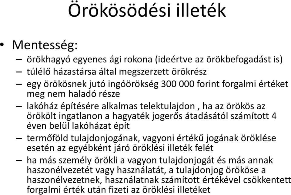 belül lakóházat épít termőföld tulajdonjogának, vagyoni értékű jogának öröklése esetén az egyébként járó öröklési illeték felét ha más személy örökli a vagyon tulajdonjogát